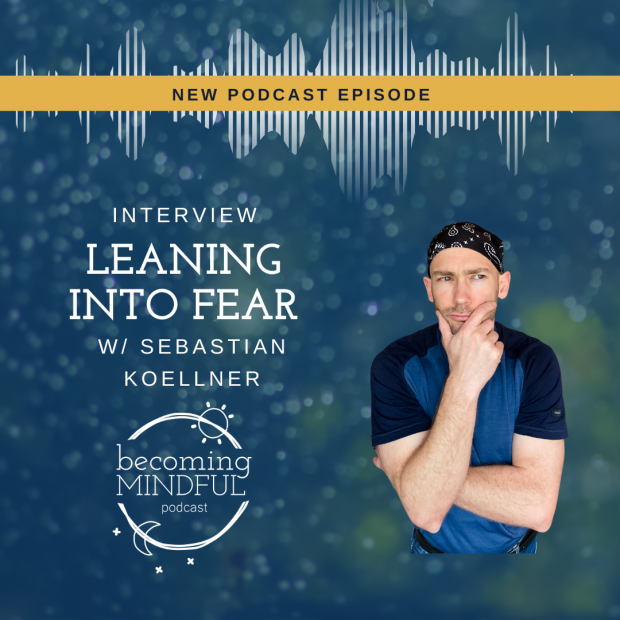 Episode 16 Leaning into Fear with Sebastian Koellner Interview